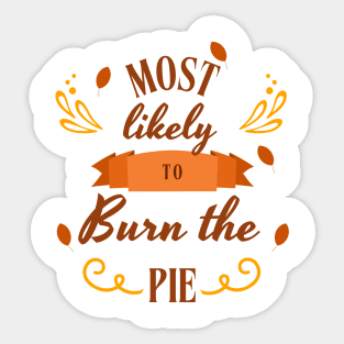 Most Likely to Burn the pie | Thanksgiving Sticker